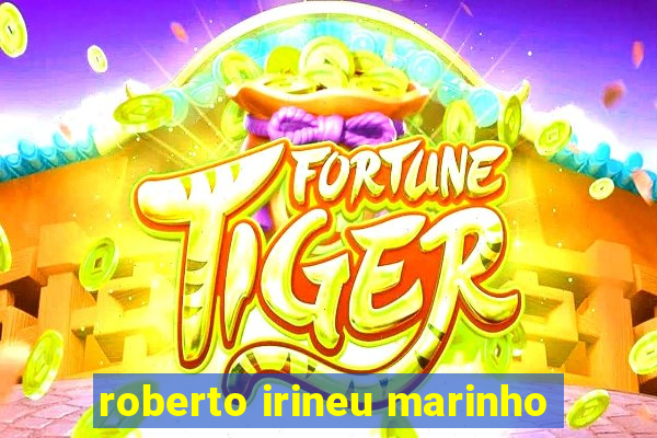 roberto irineu marinho